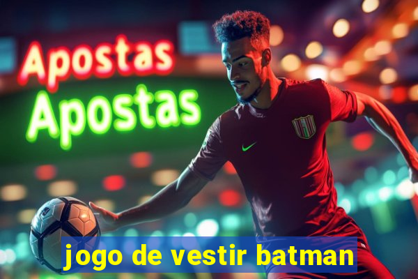 jogo de vestir batman